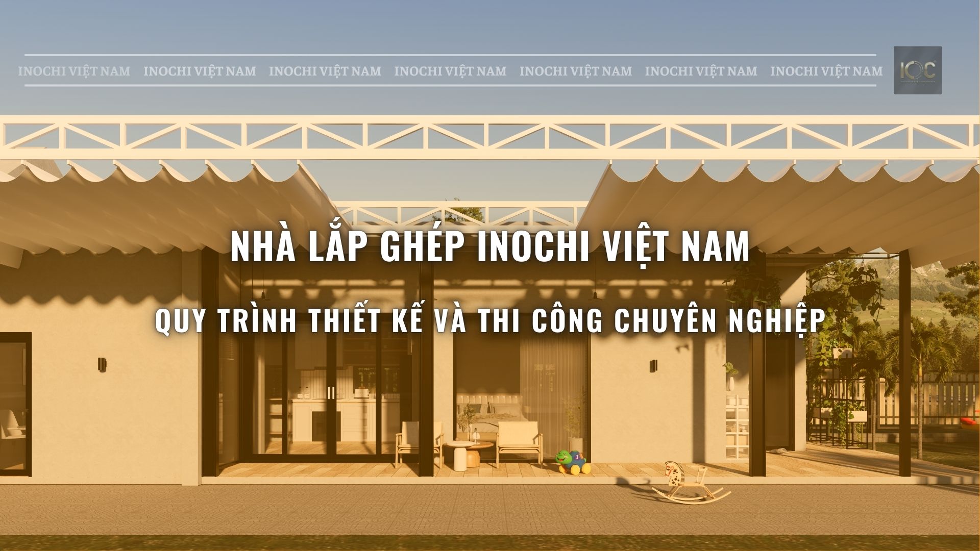 NHÀ LẮP GHÉP INOCHI VIỆT NAM – QUY TRÌNH THIẾT KẾ VÀ THI CÔNG CHUYÊN NGHIỆP