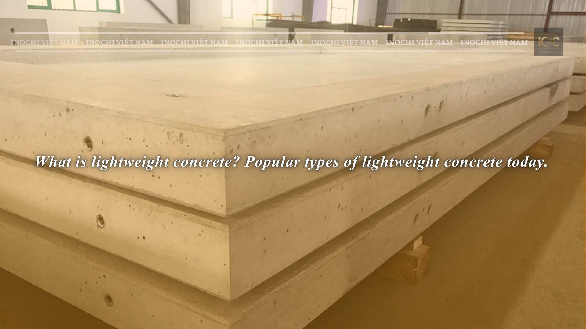 WHAT IS LIGHTWEIGHT CONCRETE? COMMON TYPES OF LIGHTWEIGHT CONCRETE TODAY